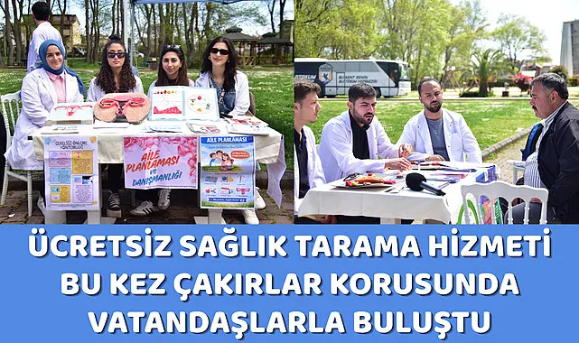 Ücretsiz sağlık tarama hizmeti bu kez Çakırlar Korusunda vatandaşlarla buluştu