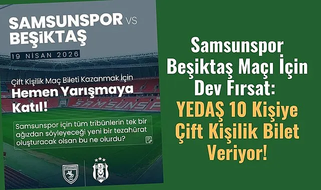 YEDAŞ 10 Kişiye Samsunspor Beşiktaş maçı bileti veriyor!
