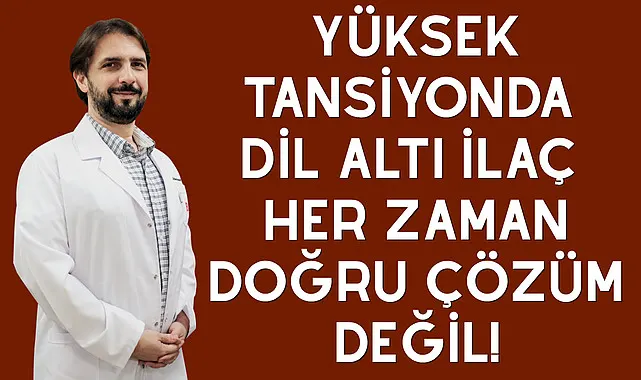 Yüksek Tansiyonda Dil Altı İlaç Her Zaman Doğru Çözüm Değil!