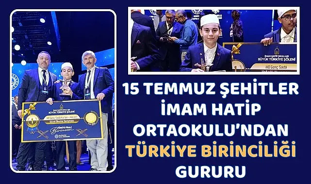 15 Temmuz Şehitler İmam Hatip Ortaokulu’ndan Türkiye Birinciliği Gururu