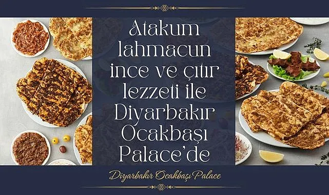Atakum lahmacun ince ve çıtır lezzeti ile Diyarbakır Ocakbaşı Palace'de