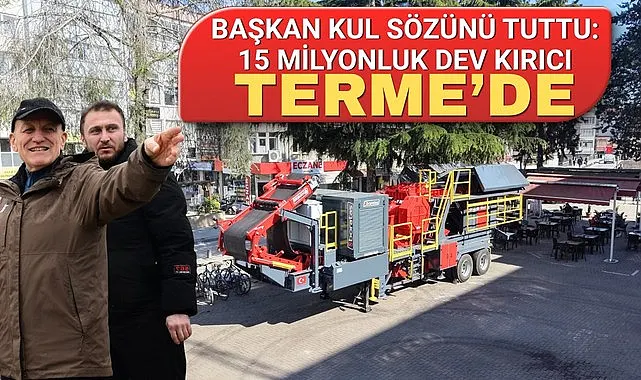 Başkan Kul Sözünü Tuttu: 15 Milyonluk Dev Kırıcı Terme'de