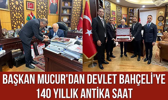Başkan Mucur'dan Devlet Bahçeli'ye 140 yıllık Antika saat