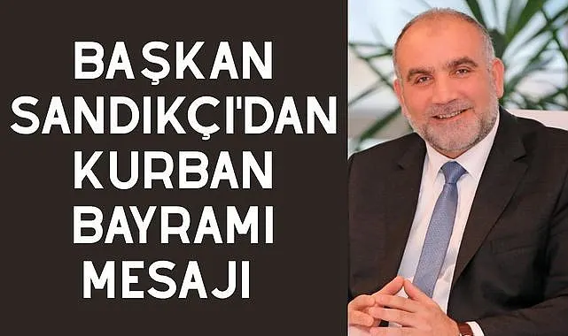 Başkan Sandıkçı'dan Kurban Bayramı Mesajı 