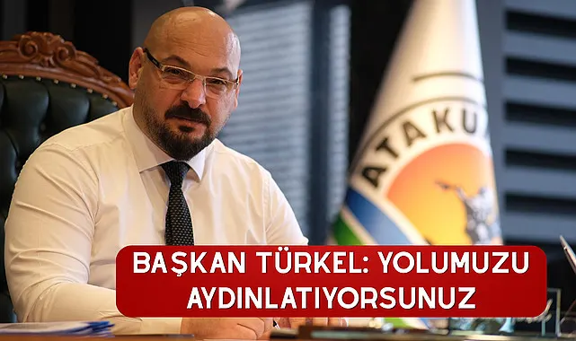 Başkan Türkel: Yolumuzu aydınlatıyorsunuz
