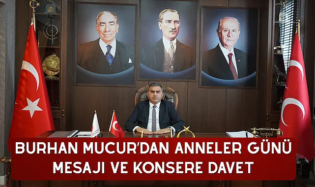 Burhan Mucur’dan Anneler Günü Mesajı ve Konsere Davet