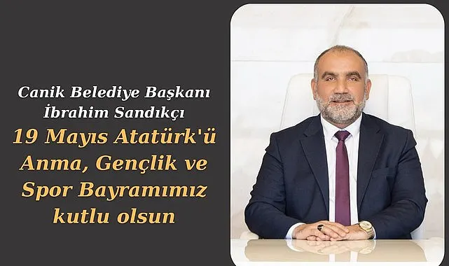 Canik Belediye Başkanı İbrahim Sandıkçı'dan 19 Mayıs Mesajı 