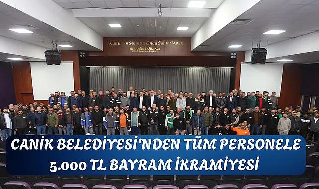 Canik Belediyesi'nden Tüm Personele 5.000 TL Bayram İkramiyesi 