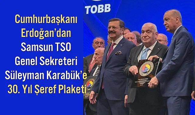 Cumhurbaşkanı Erdoğan'dan Samsun TSO Genel Sekreteri Süleyman Karabük'e 30. Yıl Şeref Plaketi