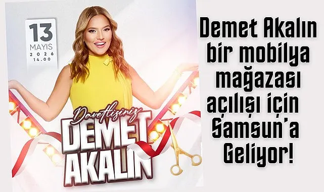 Demet Akalın mobilya mağazası açılışı için Samsun'a Geliyor!