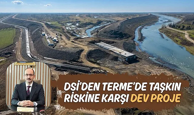 DSİ'den Terme'de Taşkın Riskine Karşı Dev Proje