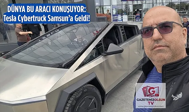 Dünyanın konuştuğu araç Tesla Cybertruck Samsun'a Geldi!