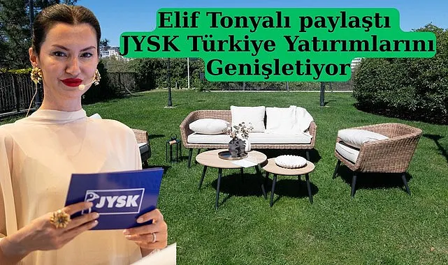 Elif Tonyalı paylaştı JYSK Türkiye Yatırımlarını Genişletiyor