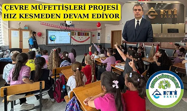 Eti Bakır ‘Çevre Müfettişleri’ projesiyle bu yıl 5 bin 130 öğrenciye ulaşacak