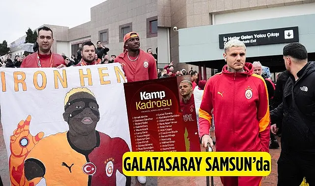 Galatasaray’ın Samsunspor Maçı Kamp Kadrosu Açıklandı! Taraftarlardan Coşkulu Karşılama