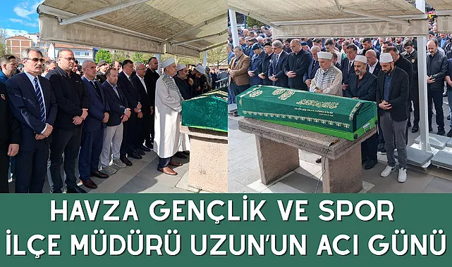 Havza Gençlik ve Spor İlçe Müdürü Uzun’un acı günü