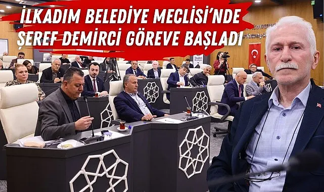 İlkadım Belediye Meclisi’nde Şeref Demirci göreve başladı