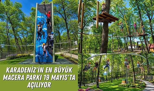 Karadeniz'in En Büyük Macera Parkı 19 Mayıs'ta Açılıyor