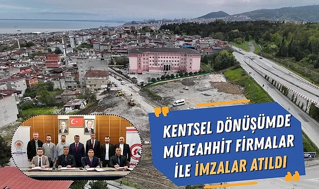 Kentsel Dönüşümde Müteahhit Firmalar ile İmzalar Atıldı