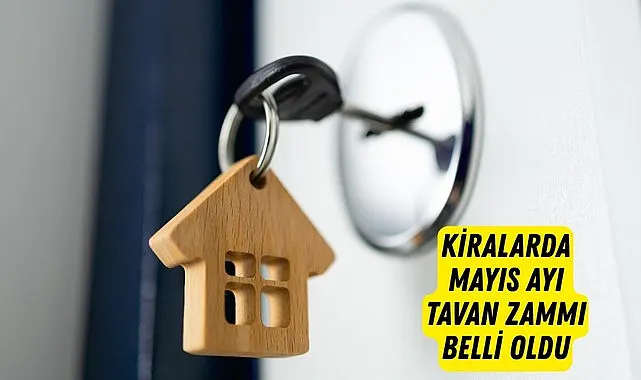 Kiralarda mayıs ayı tavan zammı ne kadar oldu?