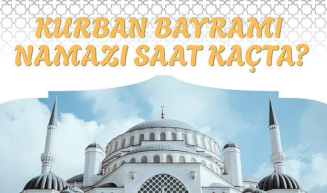 Kurban Bayramı namazı Saat kaçta?