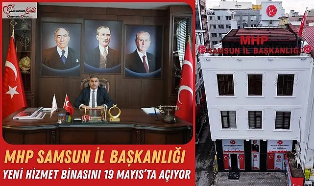 MHP Samsun İl Başkanlığı Yeni Hizmet Binasını 19 Mayıs'ta Açıyor