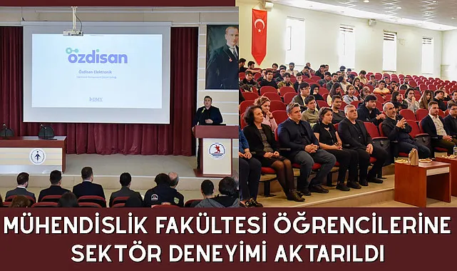 Mühendislik Fakültesi öğrencilerine sektör deneyimi aktarıldı