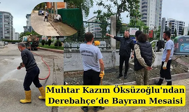 Muhtar Kazım Öksüzoğlu'ndan Derebahçe'de Bayram Mesaisi