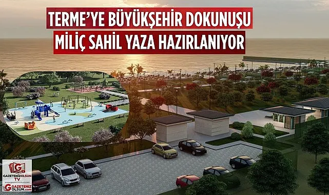 Samsun Büyükşehir Belediyesi Miliç Sahili’ni güçlü bir yaşam alanına dönüşüyor