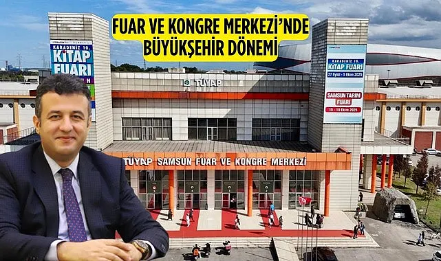 Samsun Büyükşehir Belediyesi TÜYAP Fuar Merkezi’nin işletmesini devraldı!