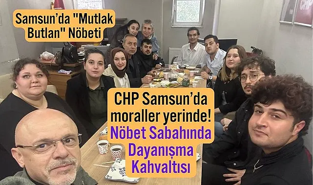 Samsun CHP'de hareketli saatler Mutlak Butlan Nöbeti sürüyor!