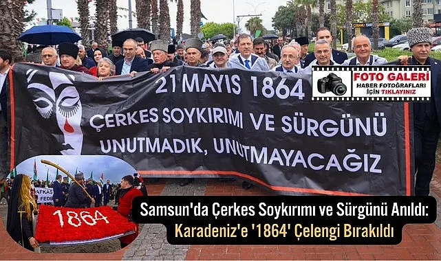 Samsun'da Çerkes Soykırımı ve Sürgünü Anıldı Karadeniz'e 1864 Çelengi Bırakıldı
