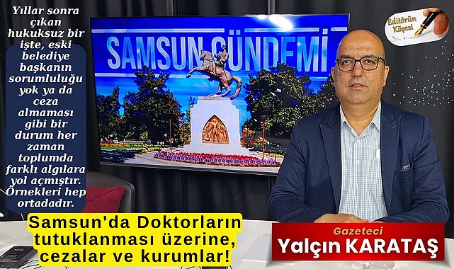 Samsun'da doktorların tutuklanması üzerine, cezalar ve kurumlar!