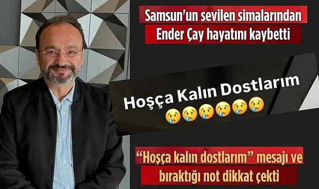 Samsun'da Ender Çay vefat etti bıraktığı not dikkat çekti!