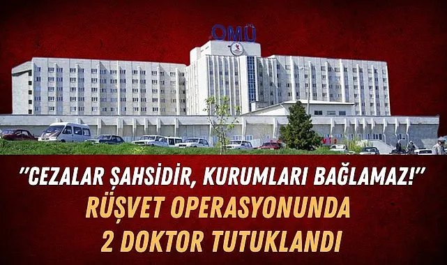 Samsun'da rüşvet iddialarında 2 doktor tutuklandı