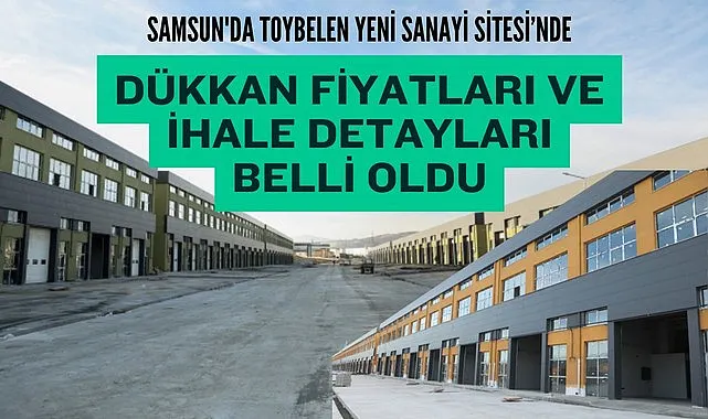 Samsun'da Toybelen Yeni Sanayi Sitesi’nde Dükkan Fiyatları ve İhale Detayları Belli Oldu