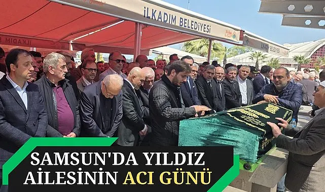 Samsun'da Yıldız Ailesinin acı günü
