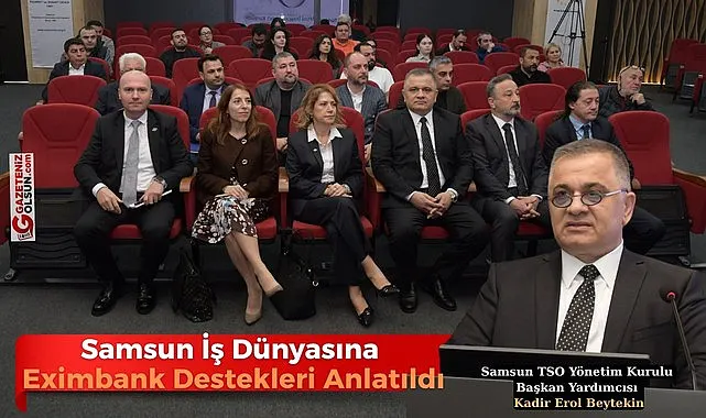 Samsun İş Dünyasına Eximbank Destekleri Anlatıldı