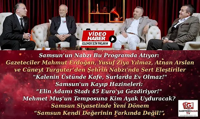 Samsun'un Nabzı bu programda atacak usta gazetecilerden Samsun'un röntgeni!
