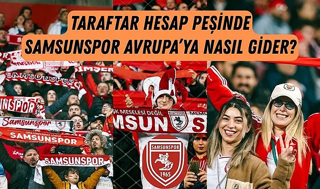 Samsunspor Avrupa'ya nasıl gider? Samsunspor'un kalan maçları
