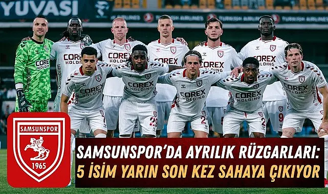 Samsunspor'da 5 İsim yarın Son Kez Sahaya Çıkıyor taraftara çağrı statta tören var!