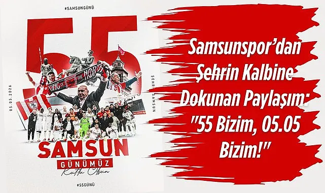 Samsunspor'dan 55 Samsun Günümüz Kutlu Olsun Paylaşımı!