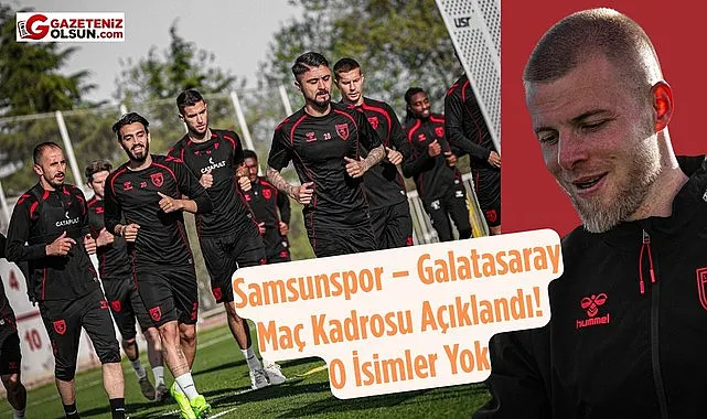 Samsunspor - Galatasaray maç kadrosu açıklandı