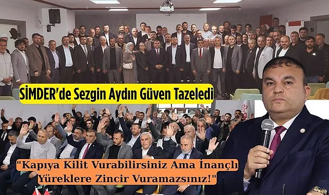 Sezgin Aydın Güven Tazeledi SİMDER Yeni Yönetim Kurulu Açıklandı