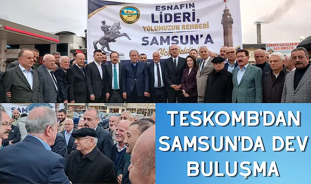 TESKOMB'dan Samsun'da Dev Buluşma