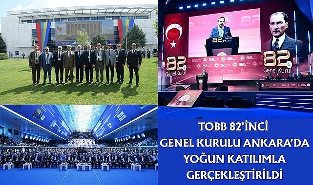 TOBB 82’İNCİ GENEL KURULU ANKARA’DA YOĞUN KATILIMLA GERÇEKLEŞTİRİLDİ