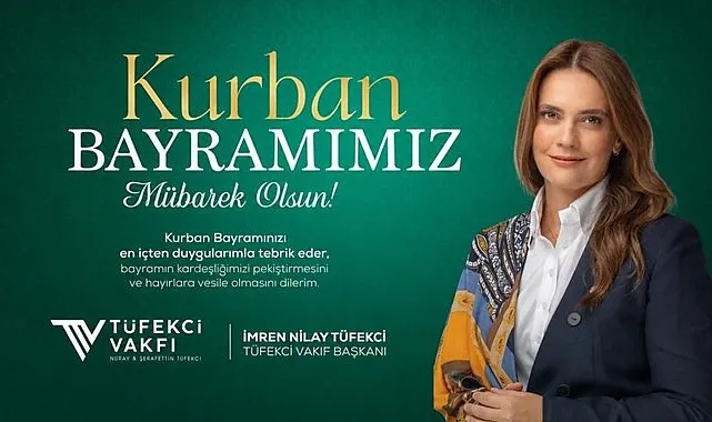 Tüfekci Vakfı Başkanı İmren Nilay Tüfekci’den Kurban Bayramı Mesajı