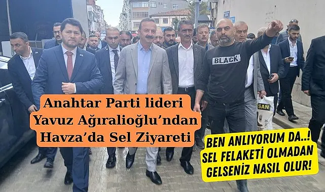 Yavuz Ağıralioğlu’ndan Havza’da Sel Ziyareti