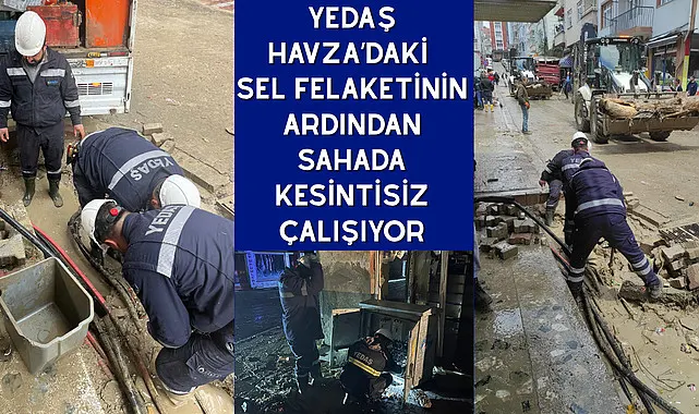 YEDAŞ Havza'daki sel felaketinin ardından sahada kesintisiz çalışıyor