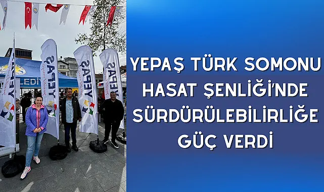 YEPAŞ Türk Somonu Hasat Şenliği’nde Sürdürülebilirliğe Güç Verdi